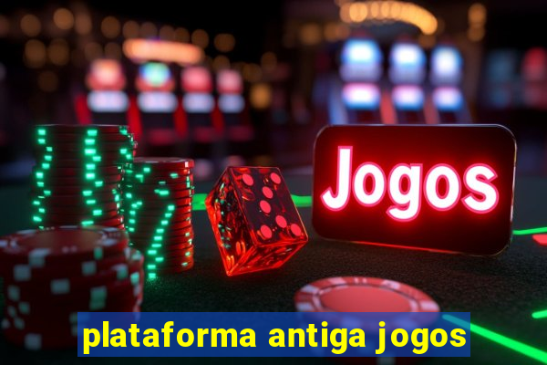 plataforma antiga jogos